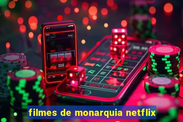 filmes de monarquia netflix